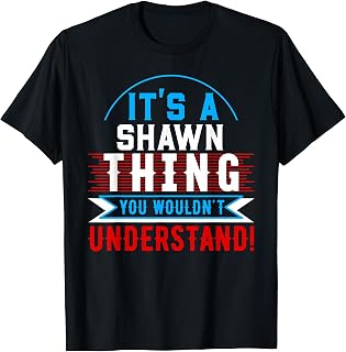 It's A SHAWN Thing You Wouldn't Understand T-Shirt SHAWN T-Shirt