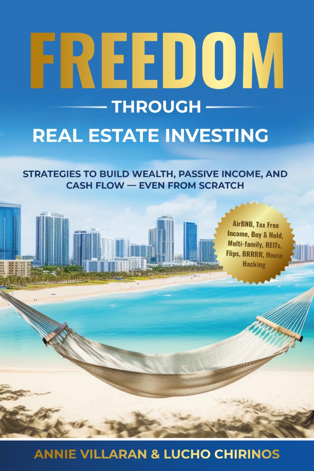 FREEDOM through REAL ESTATE INVESTING: Strategies to build WEALTH, PASSIVE INCOME, and CASH FLOW - even from SCRATCH