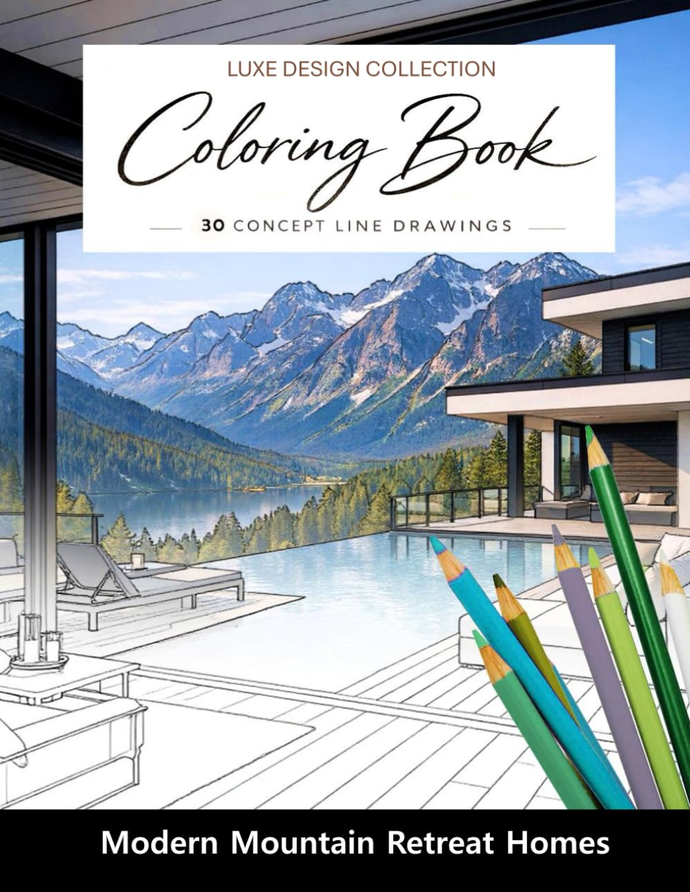 Luxe Design Collection: Modern Mountain Retreat Homes Coloring Book for Adults: A Luxury Alpine Home Coloring Collection Inspired by peaceful Mountain Living