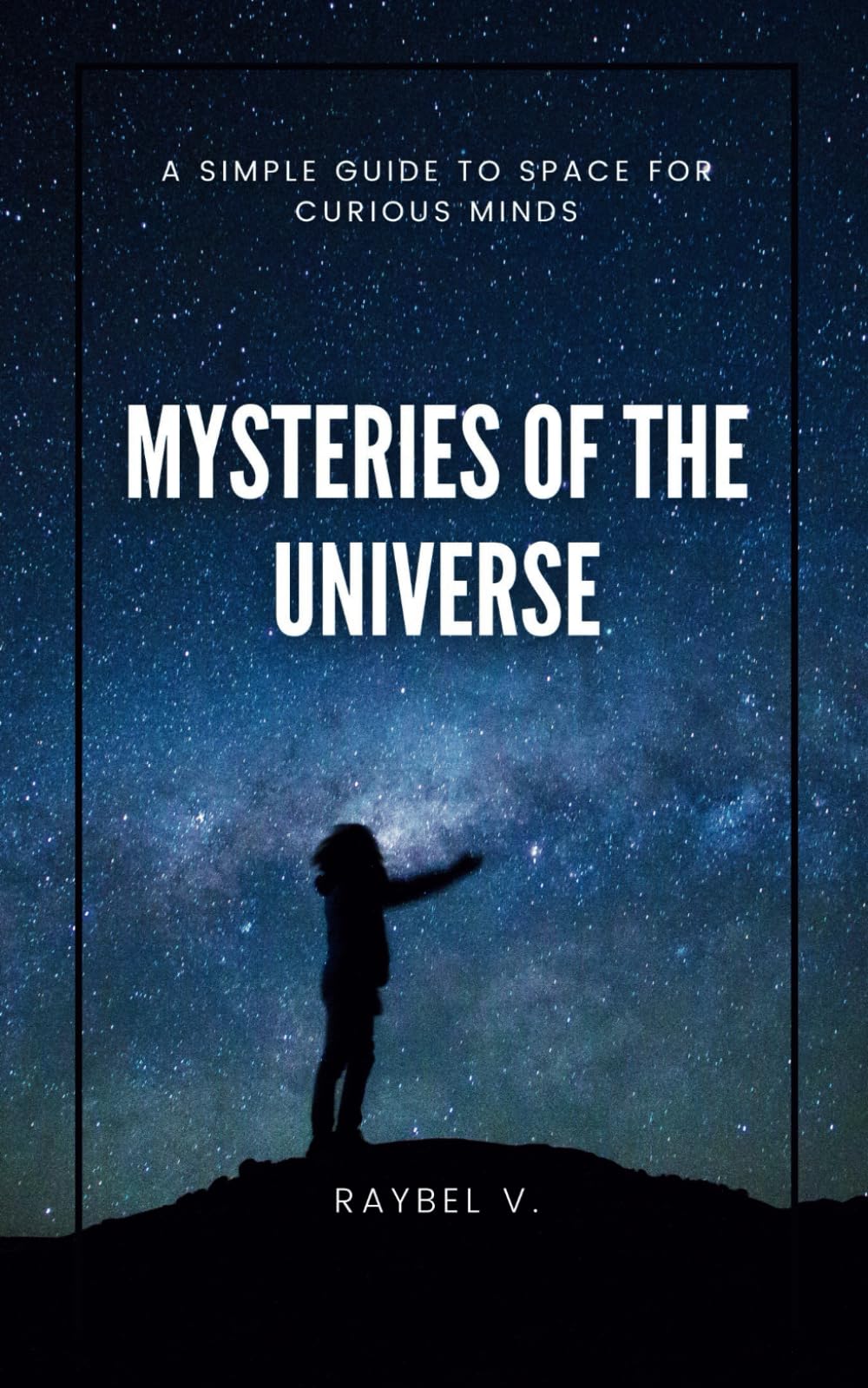 Mysteries of the Universe: A Simple Guide to Space for Curious Minds: 1
