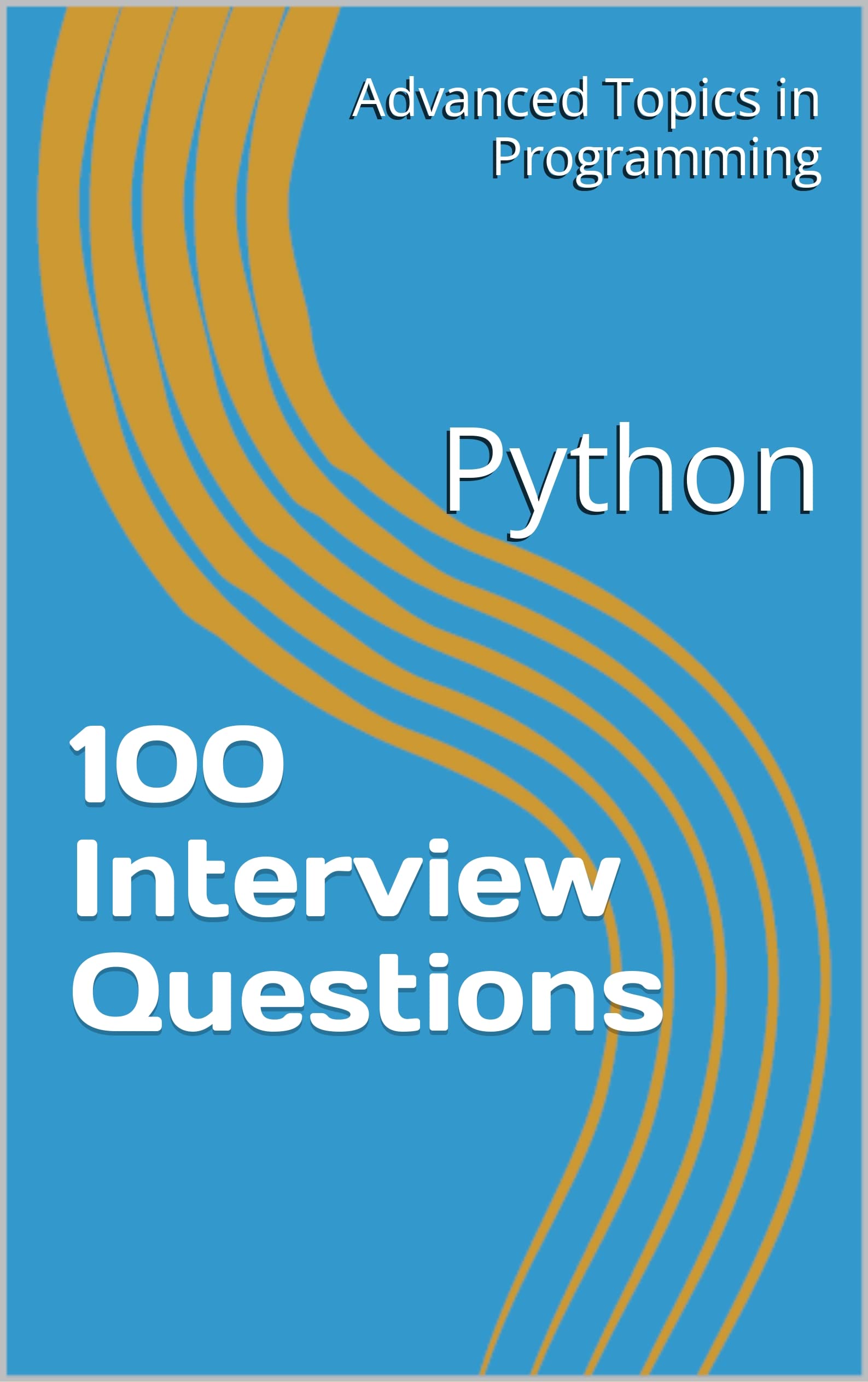 100 Interview Questions: Python (Advanced Topics in Programming Book 5)