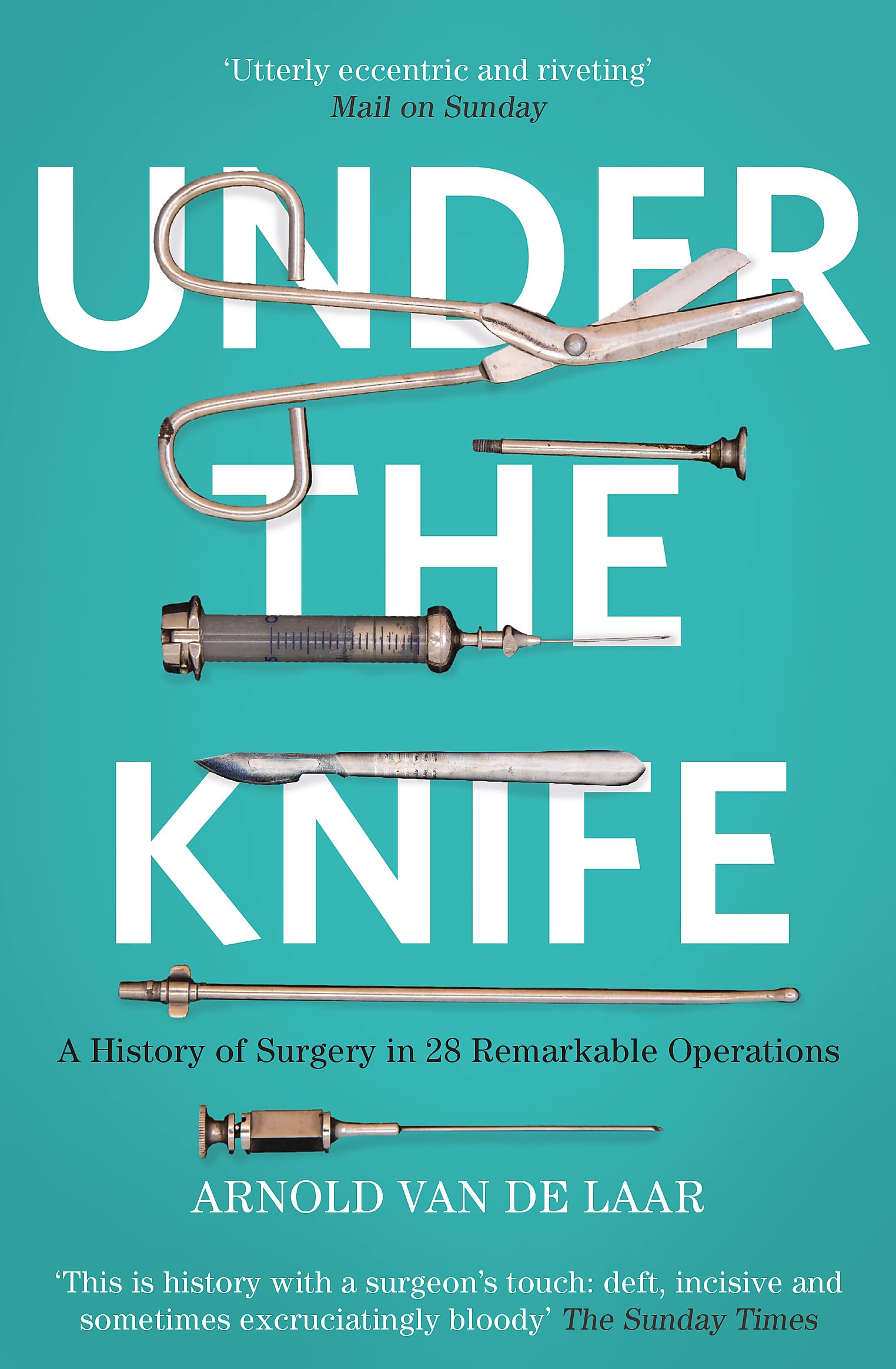 Under the Knife: A History of Surgery Arnold van de Laar Paperba