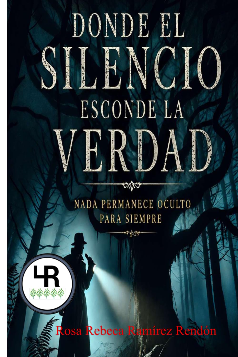 DONDE EL SILENCIO ESCONDE LA VERDAD: NADA PERMANECE OCULTO PARA SIEMPRE