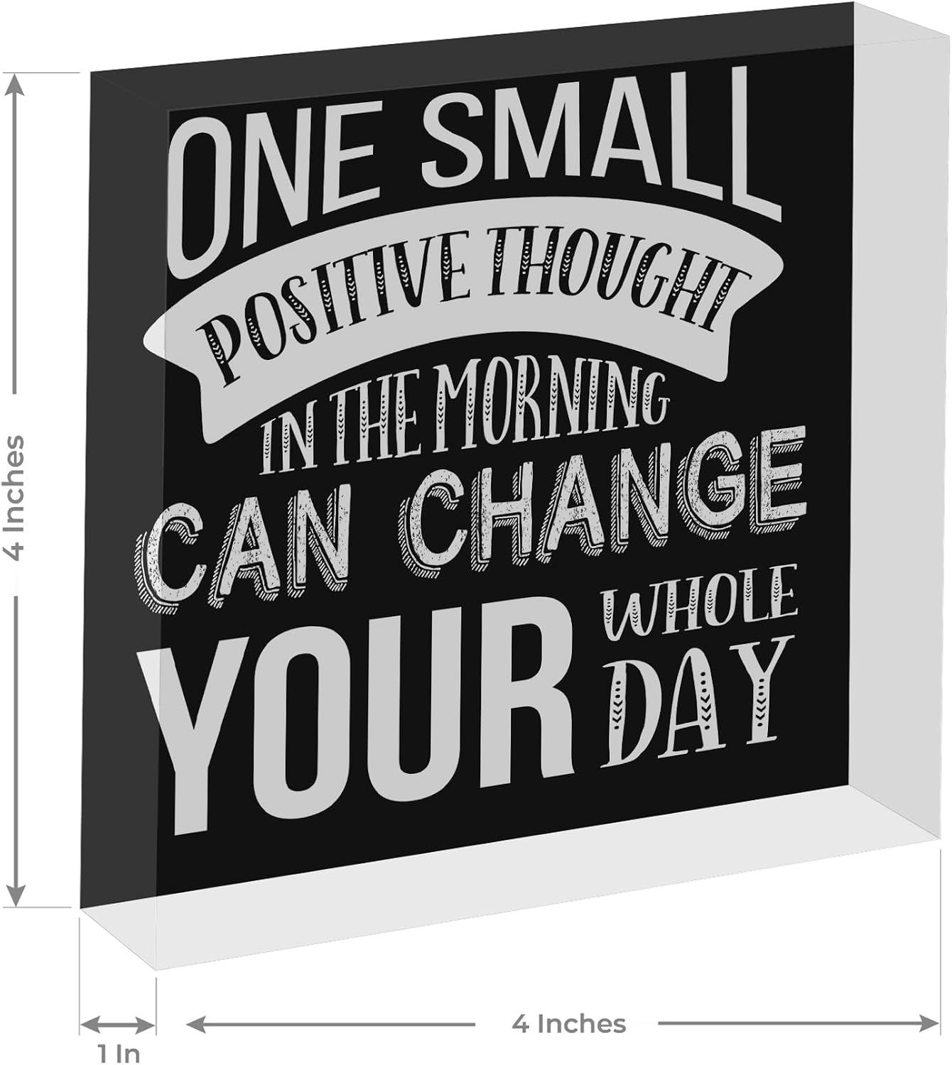 One Small Positive Thought in The Morning Can Change, For Home, Office, Desk Décor Acrylic Box Sign, 4x4 Made in the USA