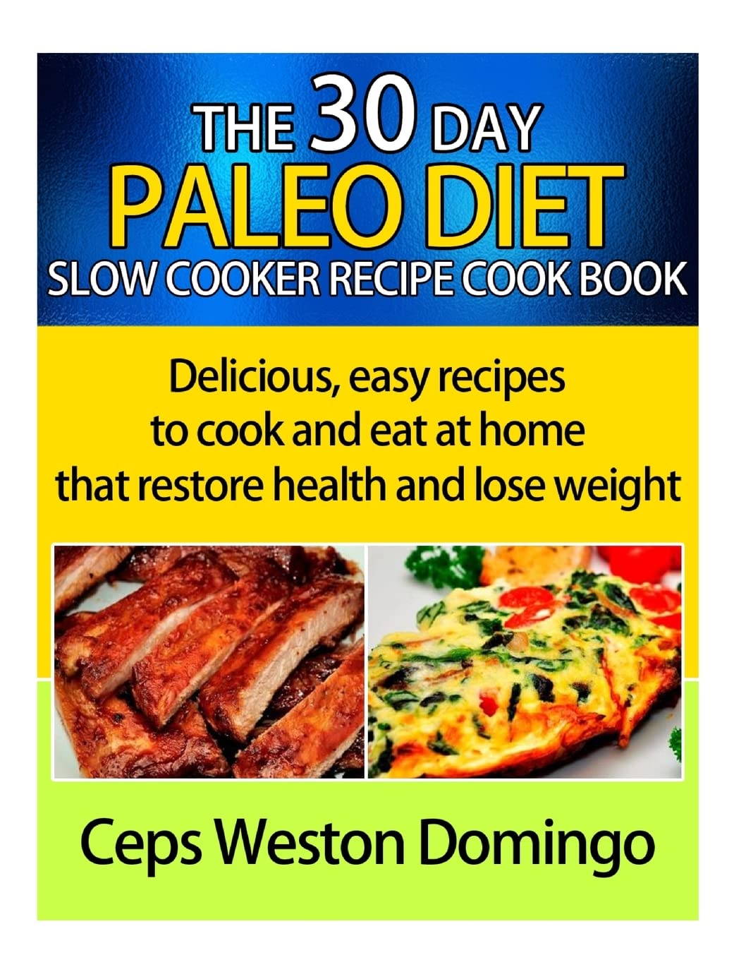 30 day Paleo diet slow cooker recipe cookbook: Delicious easy recipes to cook and eat at home that restore health and lose weight