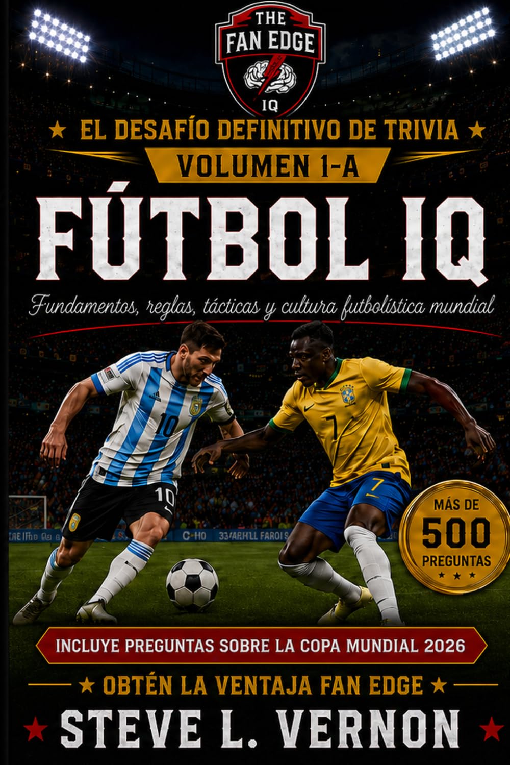 FÚTBOL IQ, Volumen 1-A: Fundamentos, Leyes, Tácticas y Cultura del Fútbol Global (The Fan Edge IQ International Series)