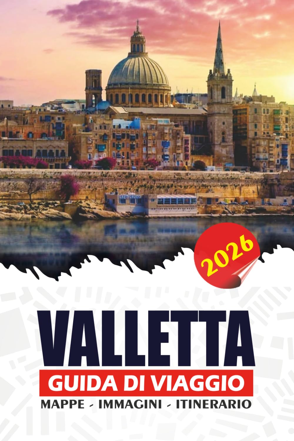 VALLETTA GUIDA DI VIAGGIO 2026: Scopri la capitale di Malta, le principali attrazioni, i gioielli nascosti, la cucina maltese, i festival e consigli da insider