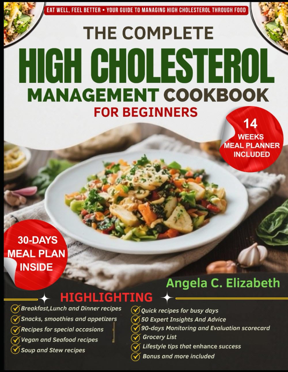 THE COMPLETE HIGH CHOLESTEROL MANAGEMENT COOKBOOK FOR BEGINNERS: Heart-Healthy Recipes and Meal Plans to Support Cholesterol Management and Overall Cardiovascular Wellness