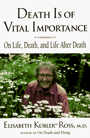 Death Is of Vital Importance: On Life, Death, and Life After Death