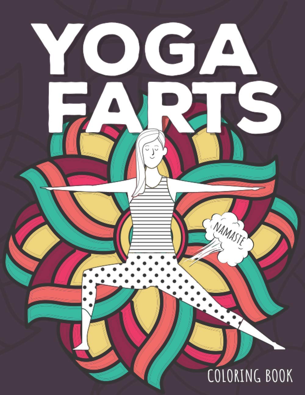 Yoga Farts Coloring Book: Funny Calming and Relaxing Mandala Coloring Pages for Adults