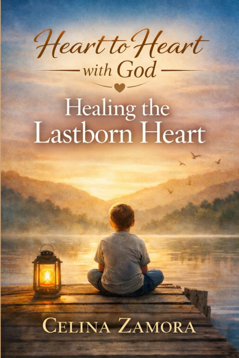 Heart to Heart with God: Healing the Lastborn Heart