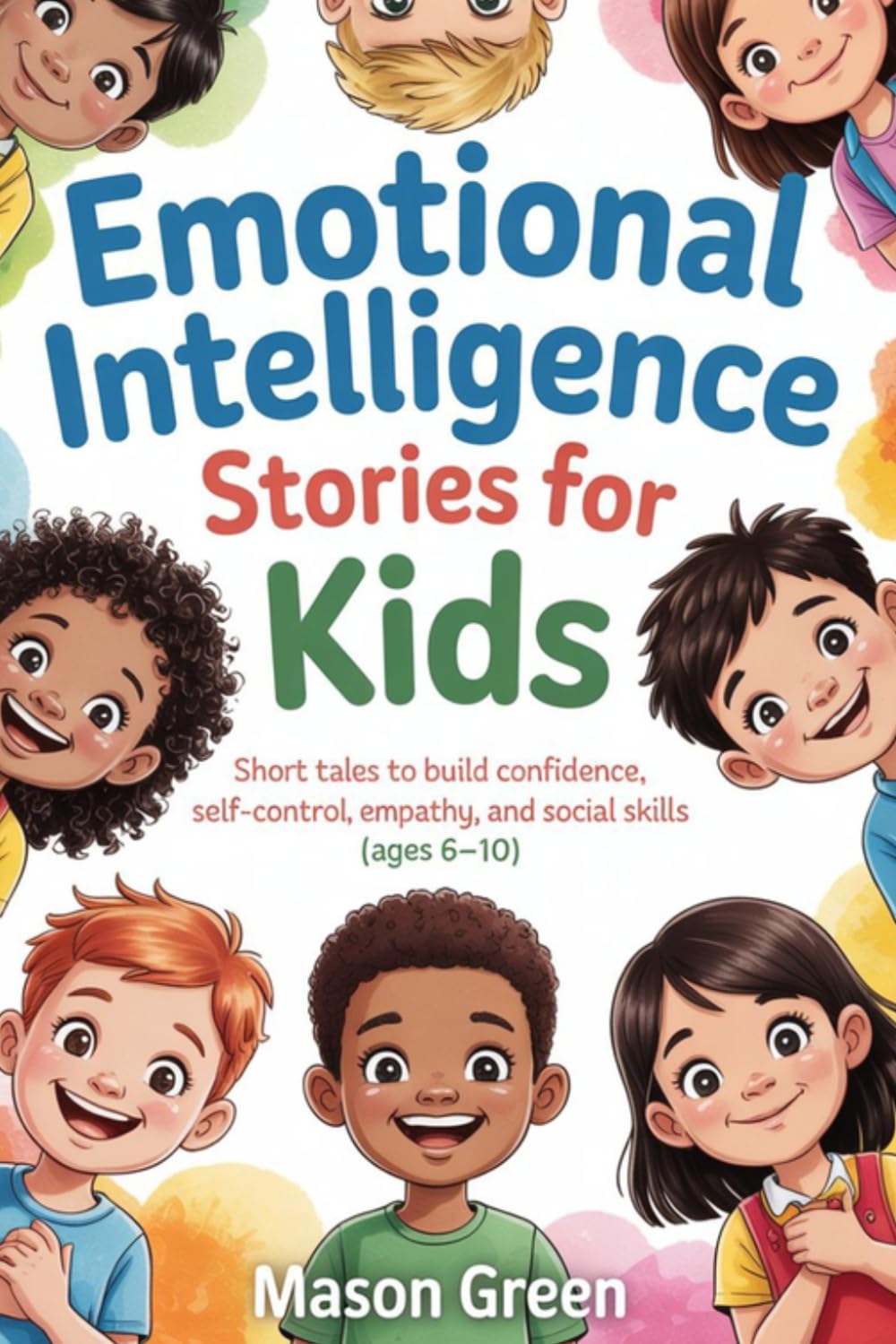 Emotional Intelligence Stories for Kids: Short Tales to Build Confidence, Self-Control, Empathy, and Social Skills (Ages 6–10)