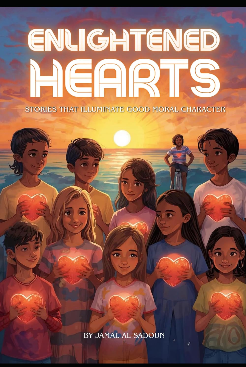 ENLIGHTENED HEARTS: Stories Illuminating Good Moral Character (Moral Lessons)