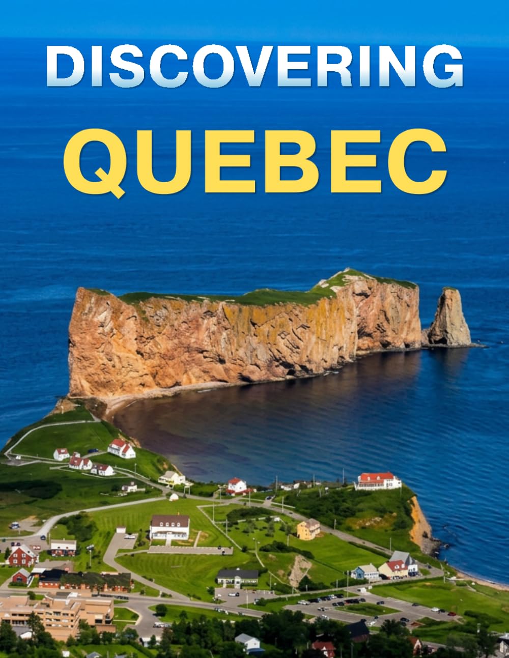 Discovering Quebec: A stunning photography book capturing the wonders of Quebec (English Version)