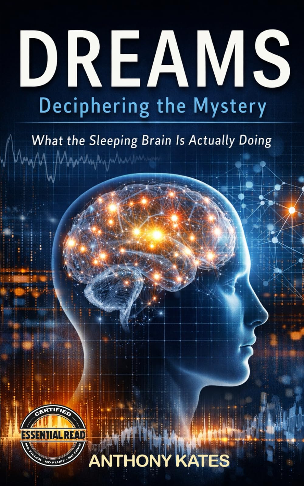DREAMS : Deciphering The Mystery: What The Sleeping Brain Is Actually Doing (Human Systems)