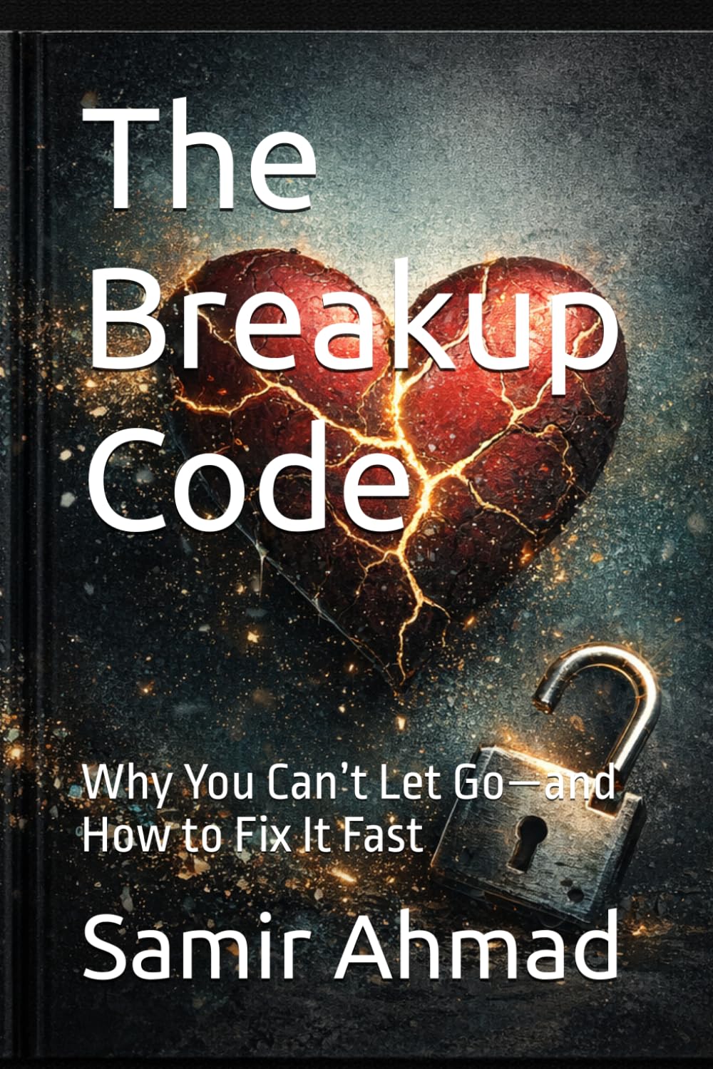 The Breakup Code: Why You Can’t Let Go—and How to Fix It Fast (The Detachment Code Series)
