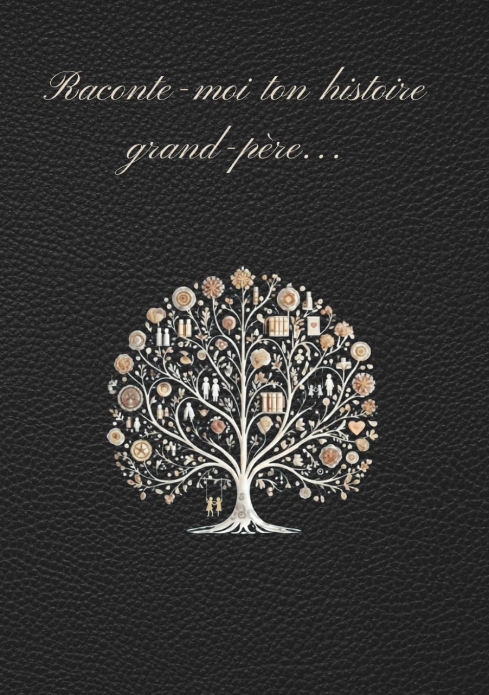 Raconte-moi ton histoire, Grand-père: Le journal de ta vie: Tes souvenirs, tes rêves et ton héritage pour moi (Collection Souvenirs de Famille) (French Edition)      Hardcover – January 25, 2026