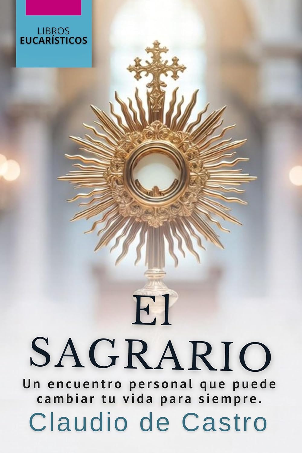 EL SAGRARIO. Donde habita Jesús Vivo. Parece mentira con cuánta ilusión espera Jesús tu visita: Un encuentro personal que puede cambiar tu vida para ... la Adoración Eucaristica. (Spanish Edition)      [Print Replica] Kindle Edition