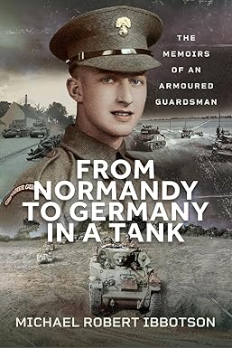 From Normandy to Germany in a Tank The Memoirs of an