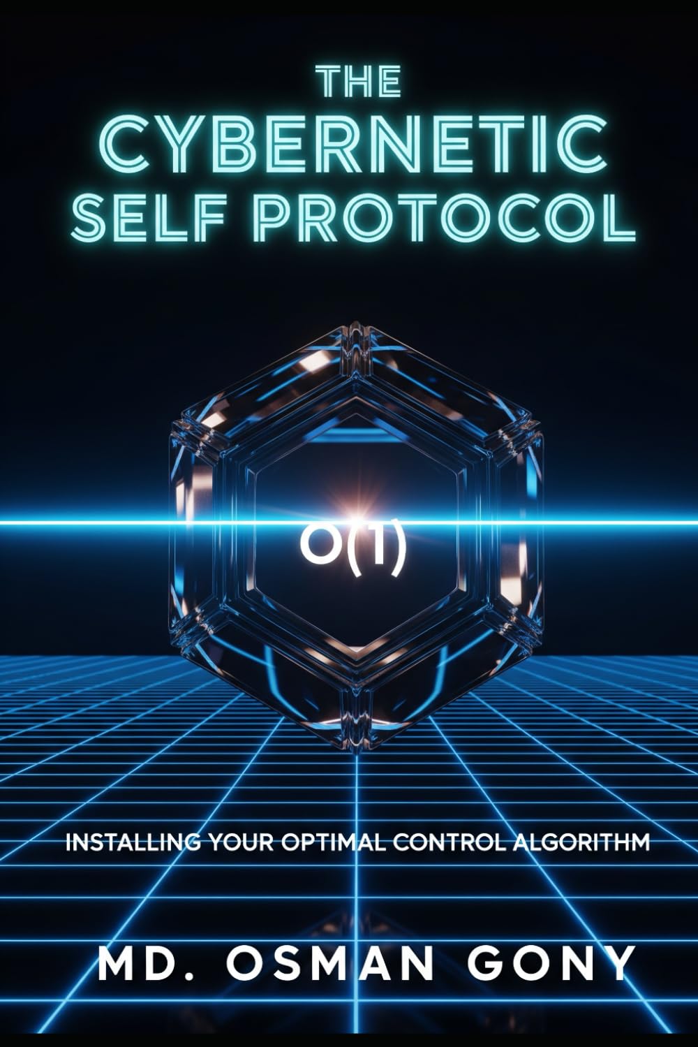 The Cybernetic Self Protocol:: Installing Your Optimal Control Algorithm: 2 (The Gnosis System: The Post-Singularity Manual for Total Causal Sovereignty)