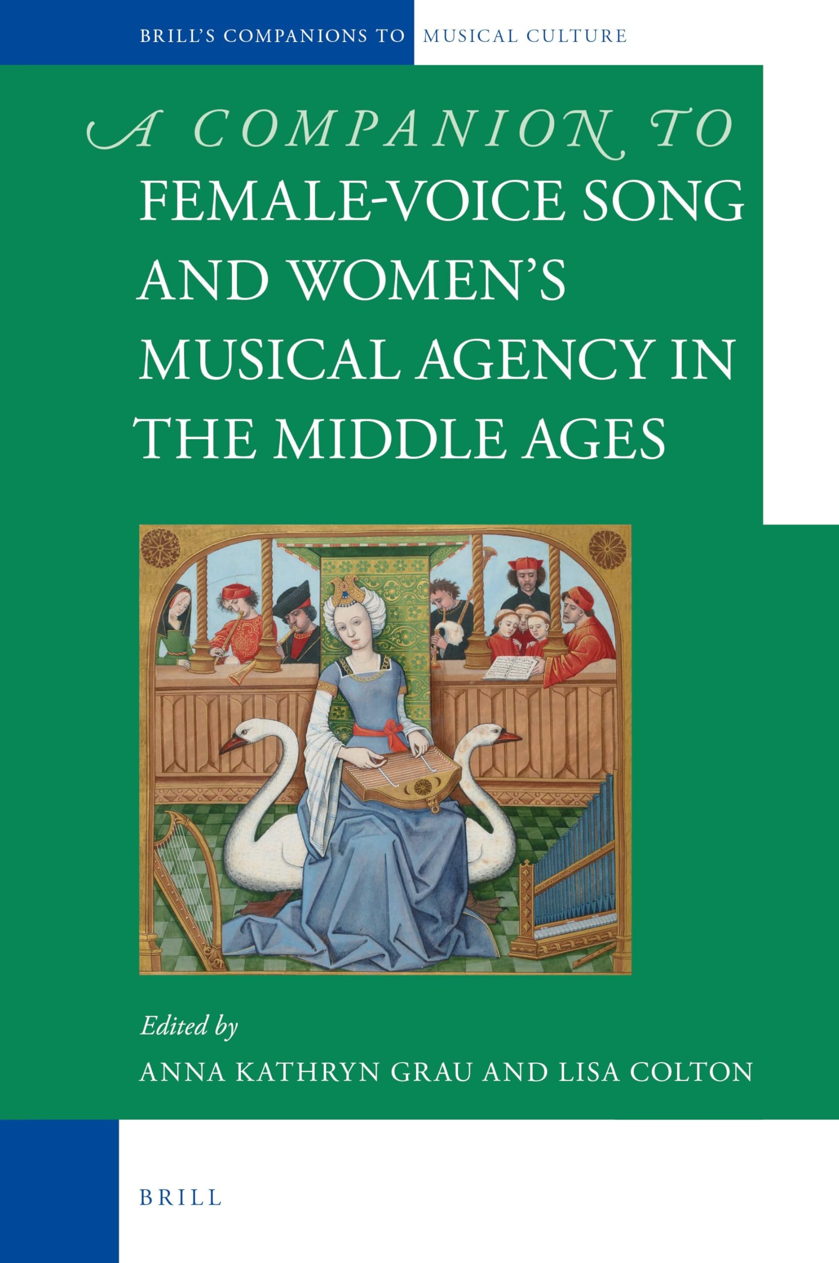 Female-Voice Song and Women’s Musical Agency in the Middle Ages: 5 (Brill's Companions to the Musical Culture of Medieval and Early Modern Europe, 5)