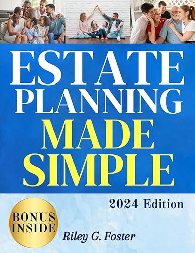 Estate Planning Made Simple: The Comprehensive Guide to Mastering Living Trusts, Safeguarding Your Wealth, and Protecting Your Loved Ones