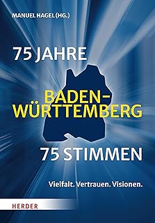 75 Jahre Baden-Württemberg. 75 Stimmen: Vertrauen. Vielfalt. Visionen. (German Edition)