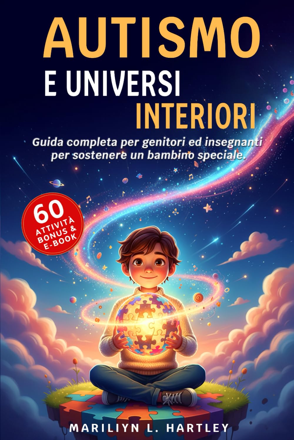 AUTISMO E UNIVERSI INTERIORI: 5 LIBRI IN 1: Guida Completa per Genitori ed Insegnanti per Sostenere un Bambino Speciale. Comprendere, Rafforzare la Fiducia, Crescere Insieme.+60 ATTIVITÀ, BONUS & PDF