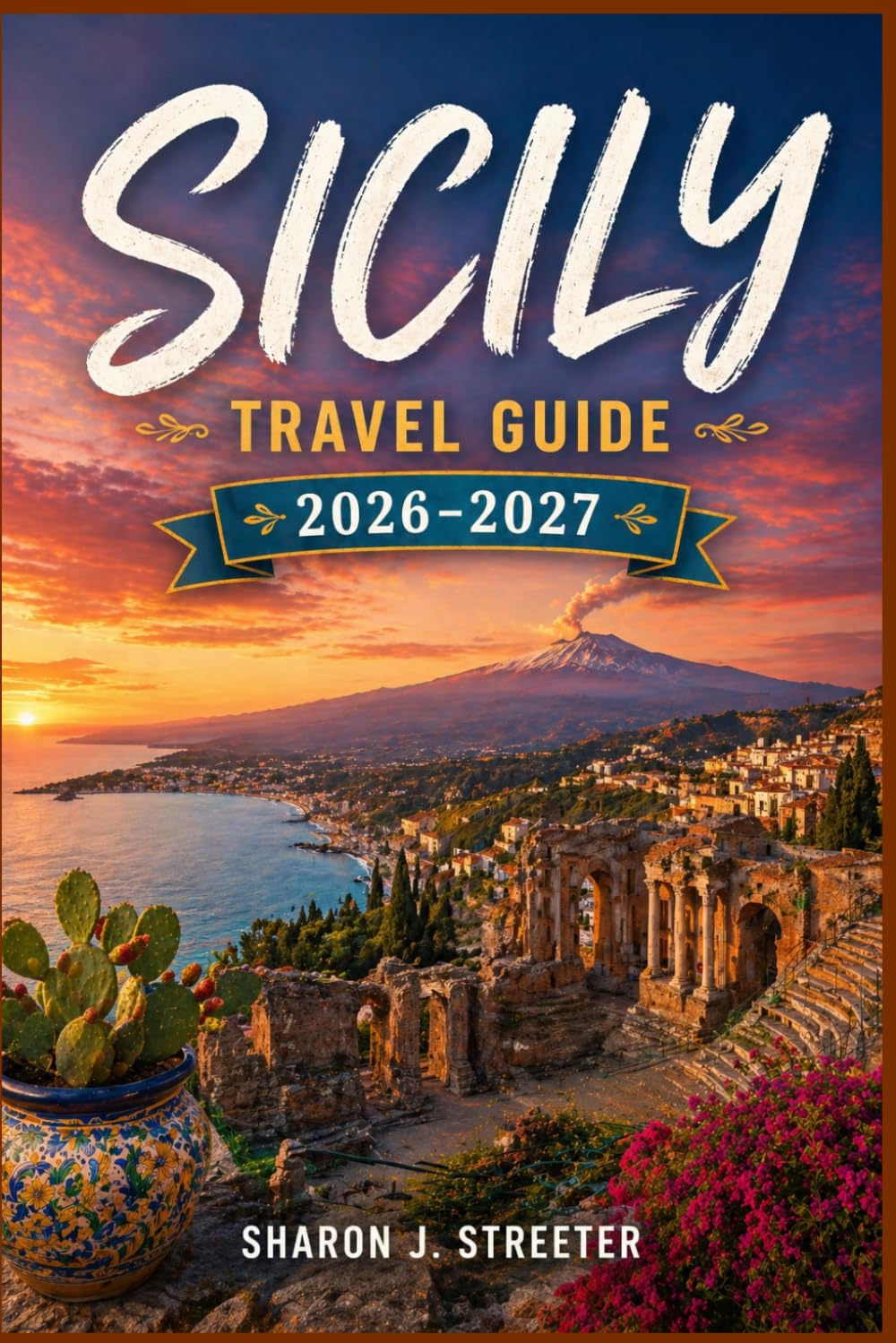 SICILY TRAVEL GUIDE 2026-2027: Discovering the Soul of the Mediterranean