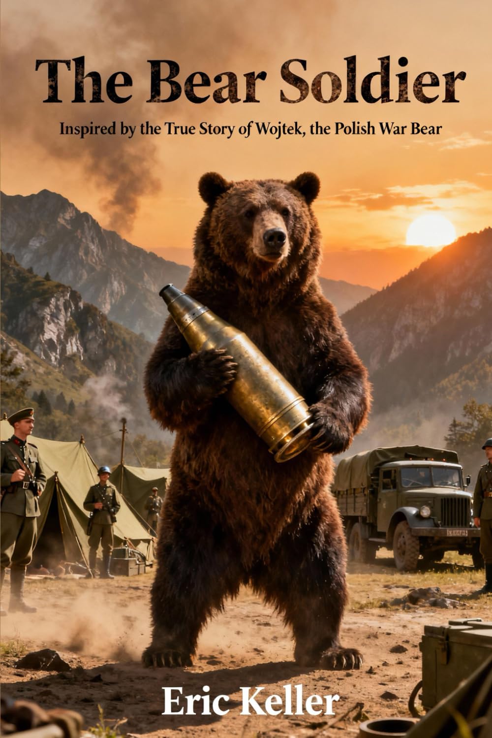 The Bear Soldier: Inspired by the True Story of Wojtek, the Polish War Bear