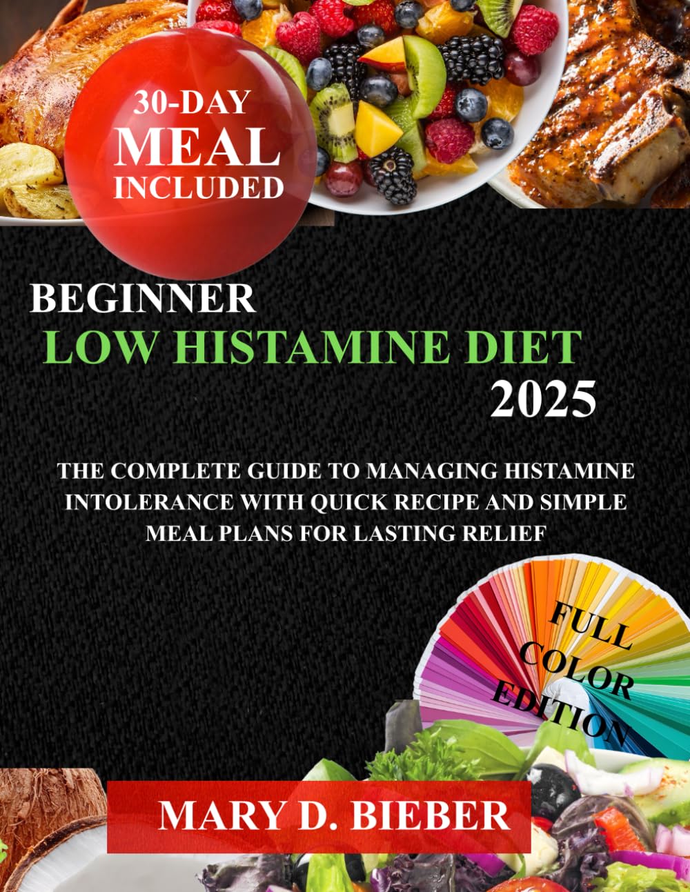 BEGINNER LOW HISTAMINE DIET 2025: The Complete Guide to Managing Histamine Intolerance with Quick Recipe and Simple Meal Plans for Lasting Relief
