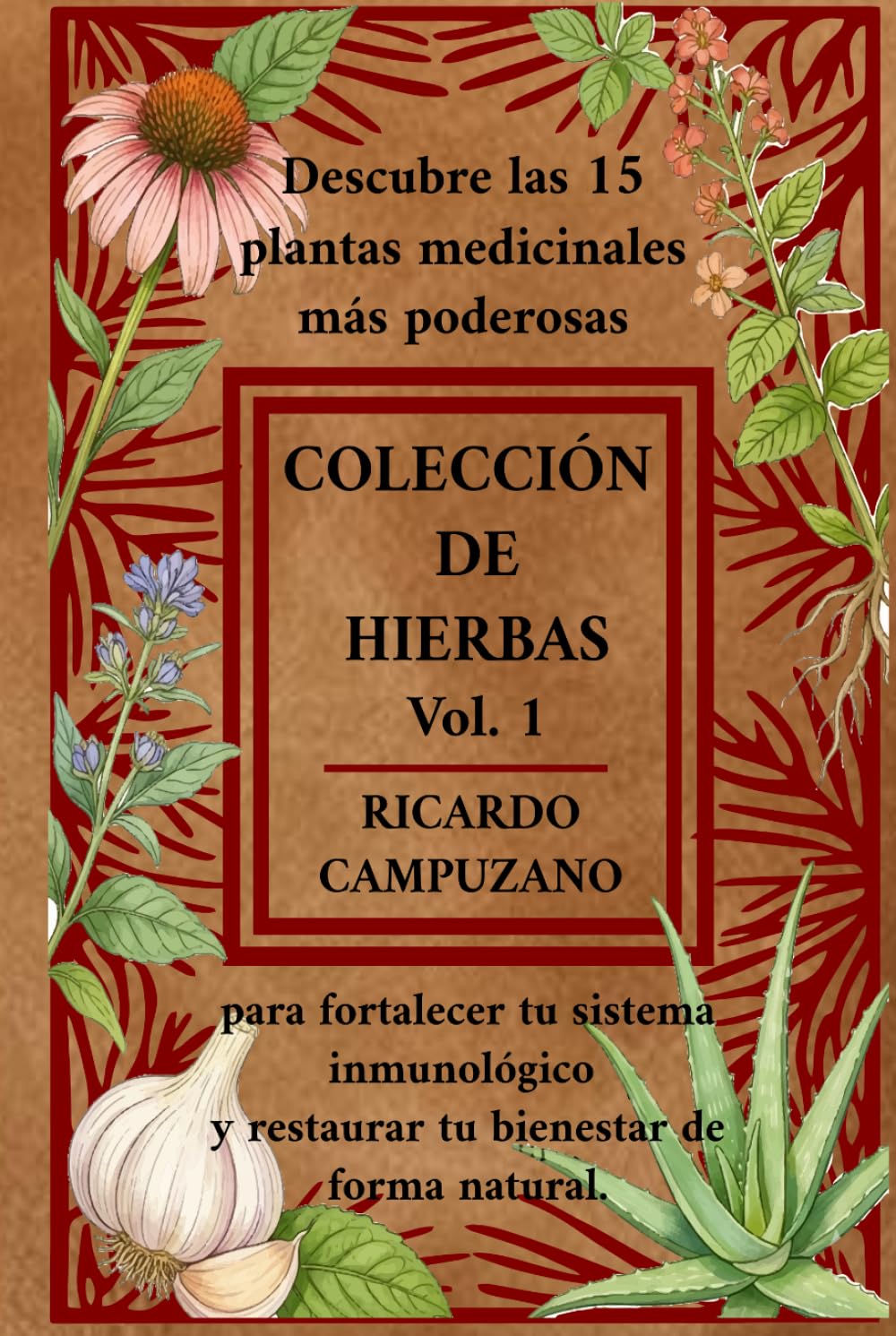 COLECCION DE HIERBAS VOL. 1: Descubre las 15 plantas medicinales más poderosas para fortalecer tu sistema inmunológico y restaurar tu bienestar de ... especial con apendice de láminas a color.