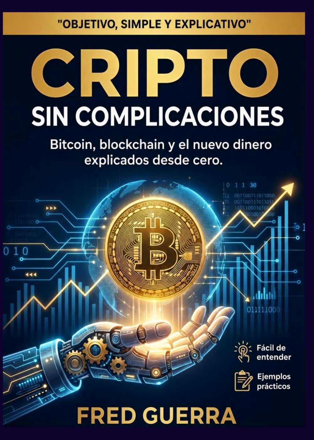 Cripto sin Complicaciones: Bitcoin, blockchain y el nuevo dinero explicados desde cero. (Cripto Fácil en Español)