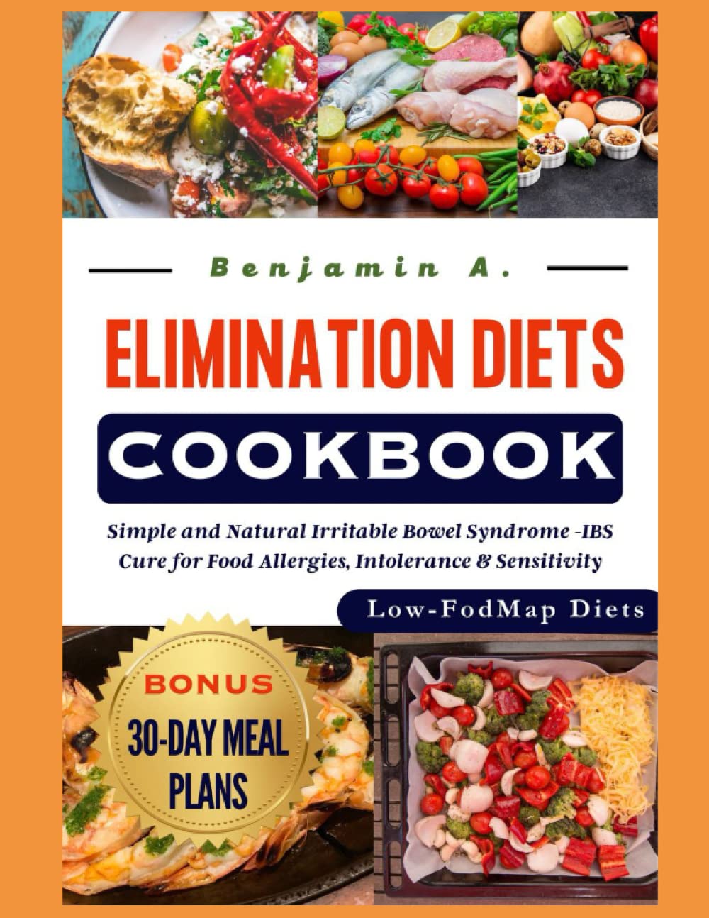 ELIMINATION DIETS COOKBOOK: SIMPLE and NATURAL Irritable Bowel Syndrome -IBS CURE for Food Allergies, Intolerance & Sensitivity, Low-FODMAP Diets with ... gluten-free, vegan and Mediterranean Snacks