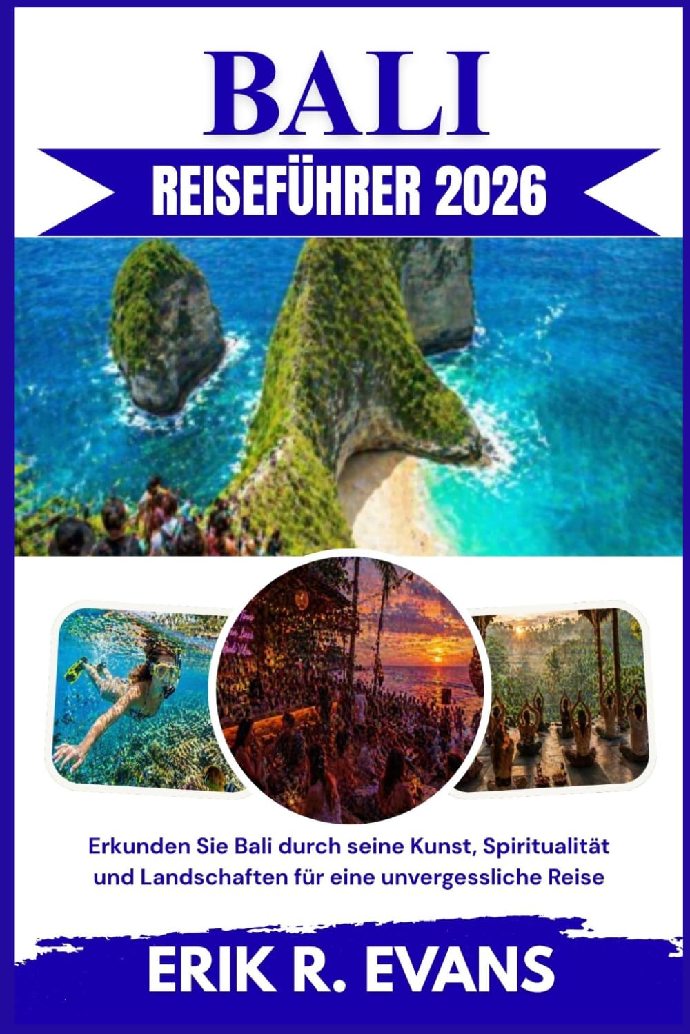 BALI REISEFÜHRER 2026: Erkunden Sie Bali durch seine Kunst, Spiritualität und Landschaften für eine unvergessliche Reise