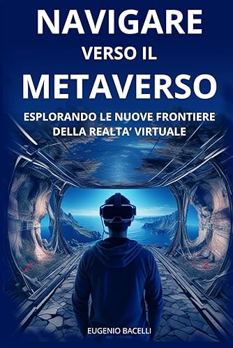 NAVIGARE VERSO IL METAVERSO: ESPLORANDO LE NUOVE FRONTIERE DELLA REALTA’ VIRTUALE E DELLE INTERAZIONI DIGITALI