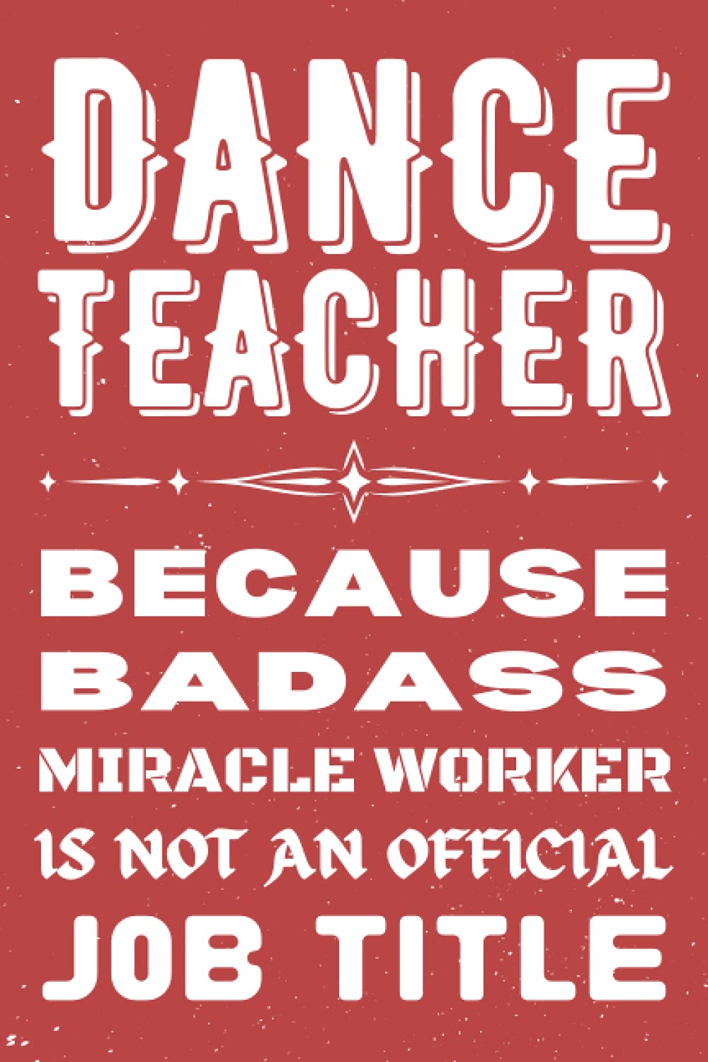 Dance Teacher Gifts: Blank Lined Notebook Journal Diary Paper, a Funny and Appreciation Gift for Dance Teacher to Write in