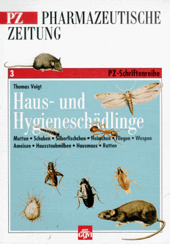 Haus- und Hygieneschädlinge: Motten, Schaben, Silberfischchen, Heimchen, Fliegen, Wespen, Ameisen, Hausstaubmilben, Hausmaus, Ratten (PZ-Schriftenreihe)