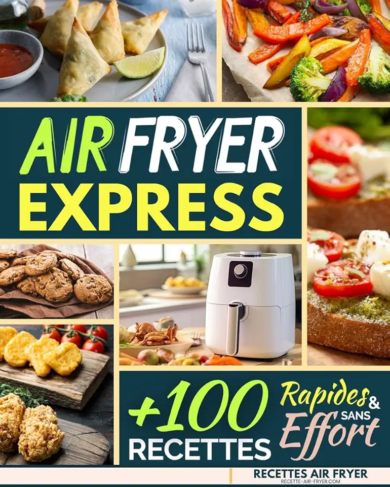Air Fryer Express: 100 Recettes Rapides et Sans Effort (Recettes Air Fryer Facile t. 2) (French Edition)