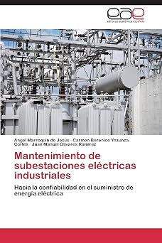 Mantenimiento de subestaciones electricas industriales Hacia la confiabilidad en el suministro de energia electrica Spanish Edition