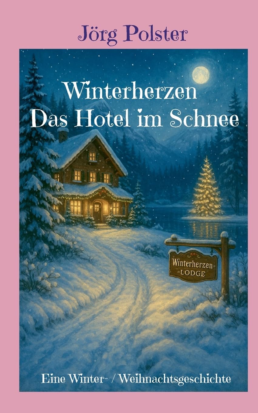 Winterherzen - Das Hotel im Schnee: Eine Winter- / Weihnachtsgeschichte