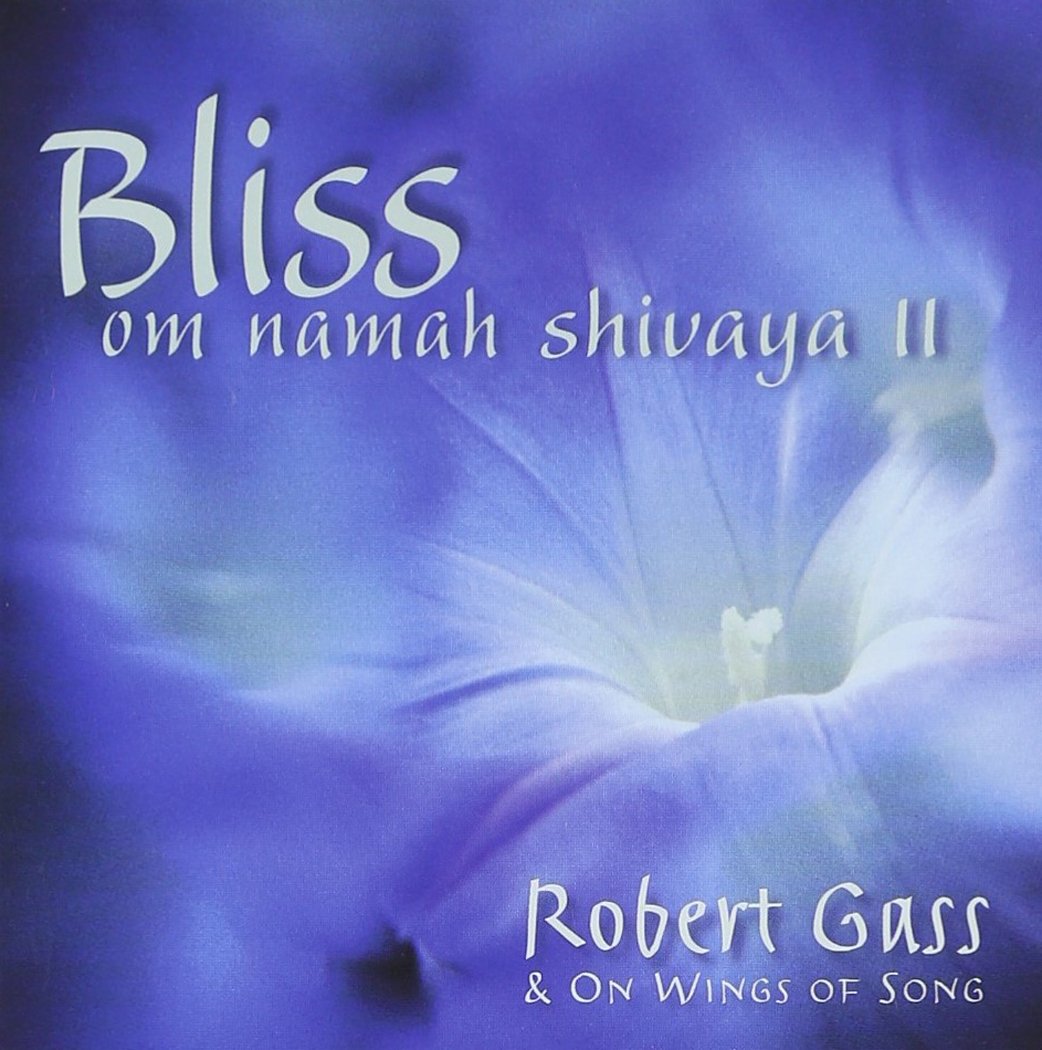 Bliss: Om Namaha Shivaya, Vol. 2 [Audio CD] Robert Gass & On Wings of Song