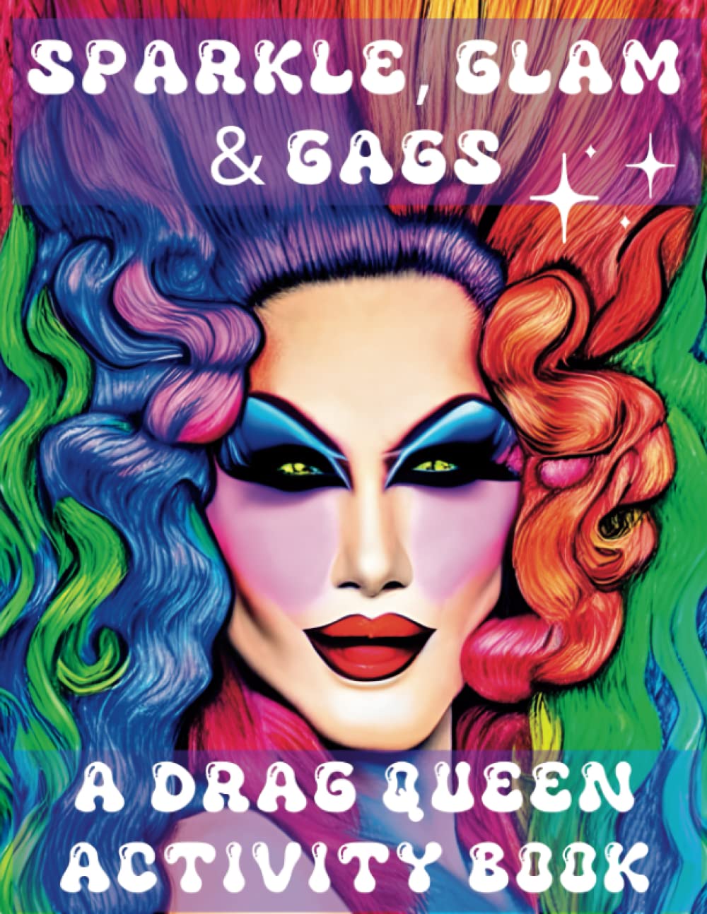 Sparkle, Glam, and Gags, A Drag Queen Activity Book: Unleash Your Inner Diva Solving Sudoku, Word Search, Mazes, Kakuro Puzzles, Coloring Pages & More!