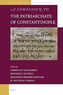 A Companion to the Patriarchate of Constantinople (Brill's Companions to the Byzantine World, 9)