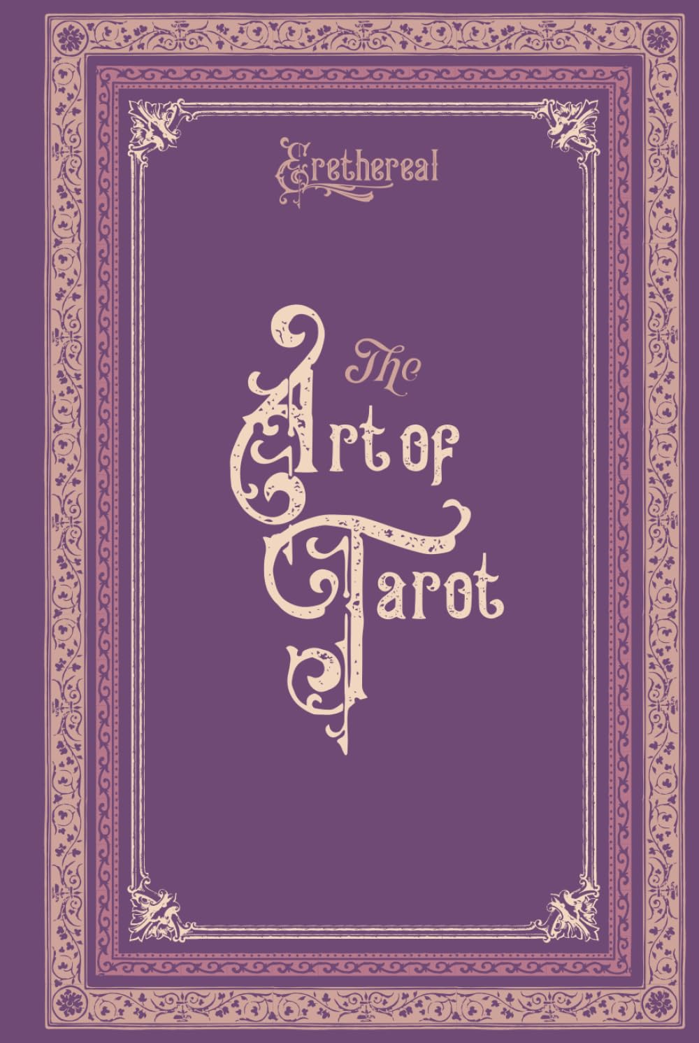 The Art of Tarot: Learn to See Beyond the Cards: How to Read Tarot Cards for Beginners with Meanings, Spreads & Shadow Work