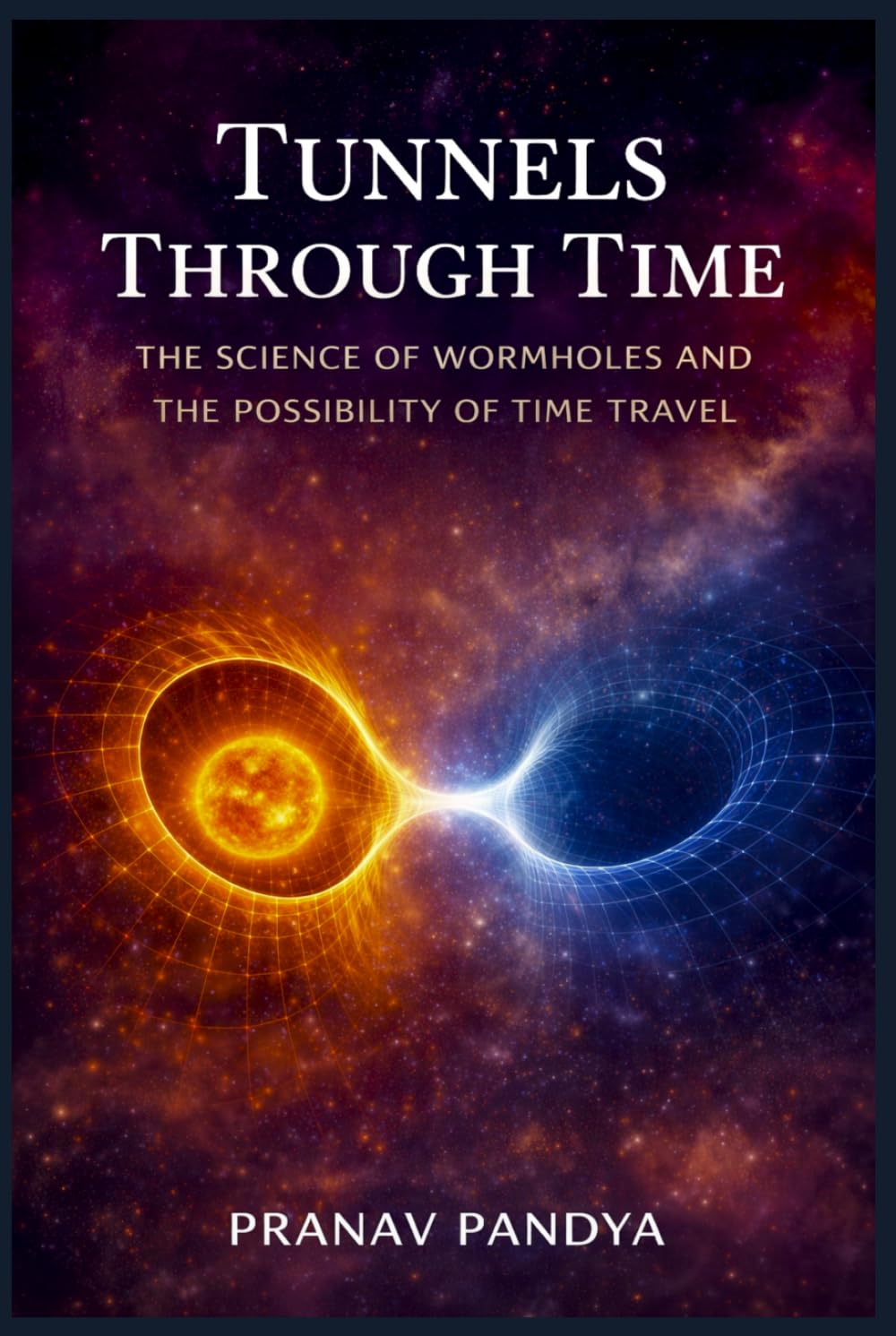 TUNNELS THROUGH TIME The Science of Wormholes and the Possibility of Time Travel