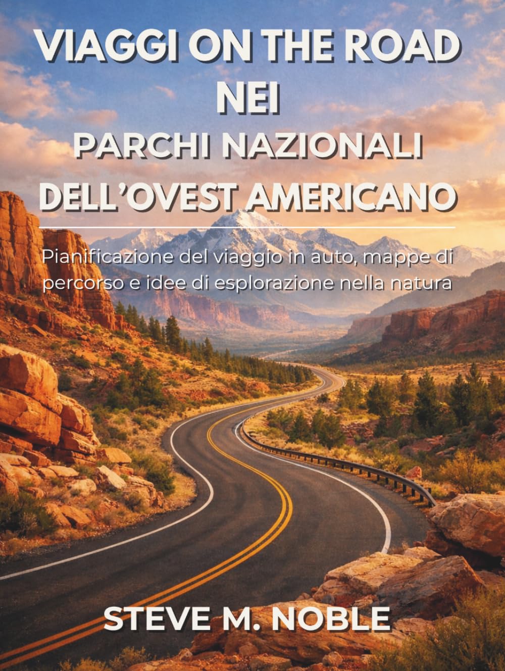 Viaggi On the Road nei Parchi Nazionali dell’Ovest Americano: Pianificazione del viaggio in auto, mappe di percorso e idee di esplorazione nella natura