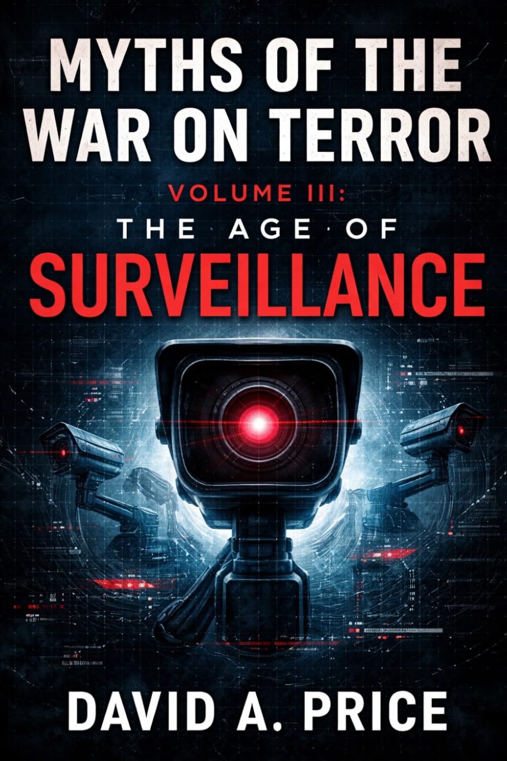 Myths of the War on Terror Volume III: The Age of Surveillance (American Myths Series 2: American Wars)