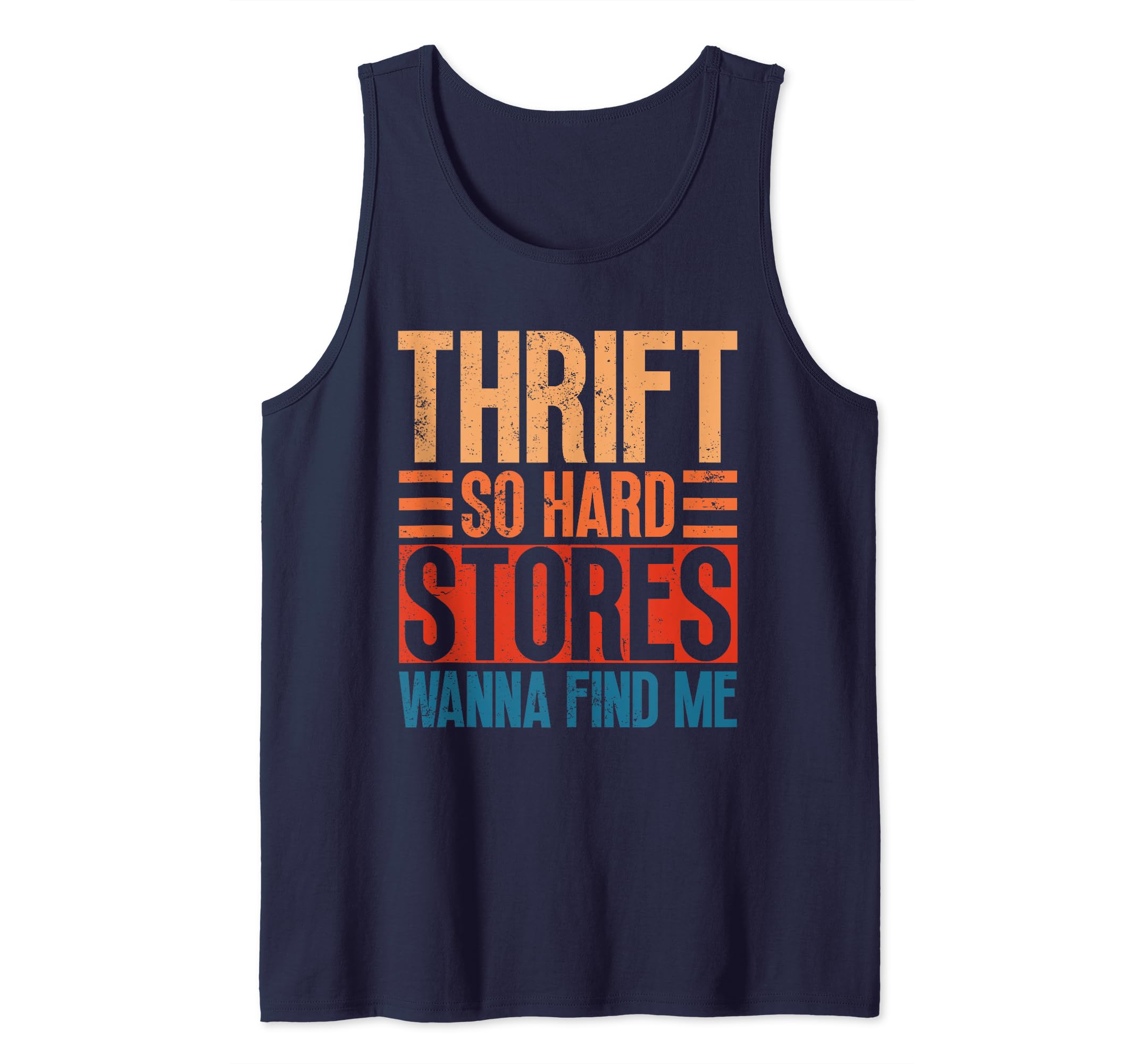 Thrift So Hard Stores Wanna Find Me - Thrifting Thrift Store Tank Top