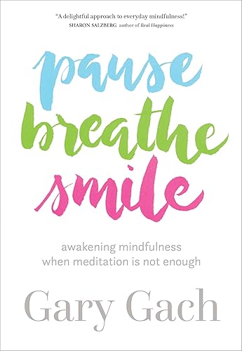 Pause, Breathe, Smile: Awakening Mindfulness When Meditation Is Not Enough